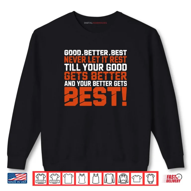Sweatshirt Good Better Best Never let it Rest Till Your Good Gets Best Shirt 2