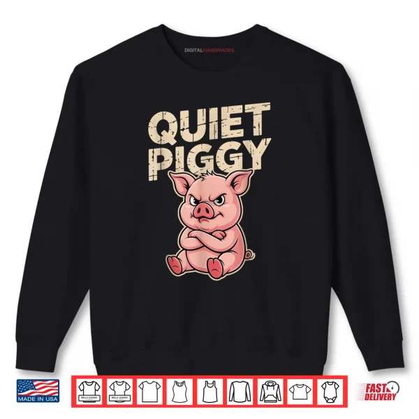 Sweatshirt Quiet Piggy Angry Pig Shirt