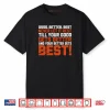 Good Better Best Never let it Rest Till Your Good Gets Best Shirt