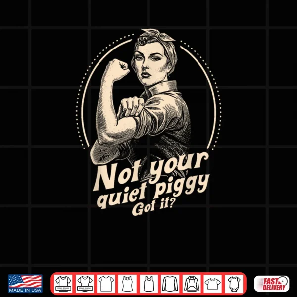 Design Not Your Quiet Piggy Protest Shirt