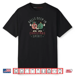 Balls Deep In Christmas Spirit Funny Balls Christmas Saying Shirt
