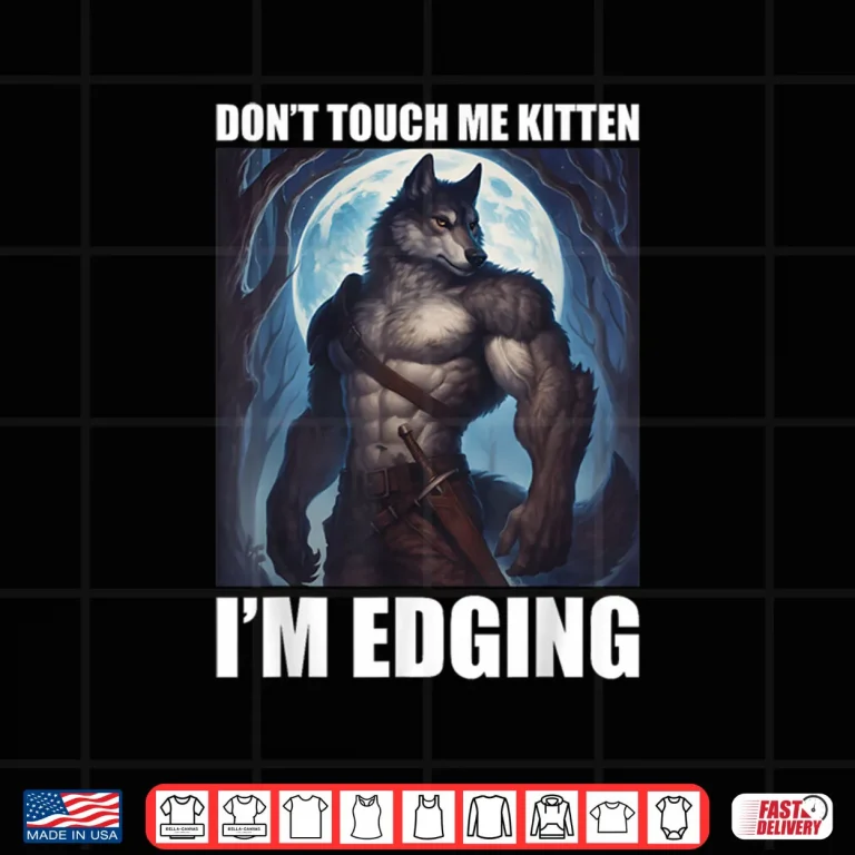 Design Dont Touch Me Kitten Im Edging Shirt