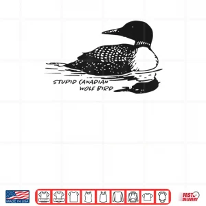 Design Stupid Canadian Wolf Bird Loon Shirt