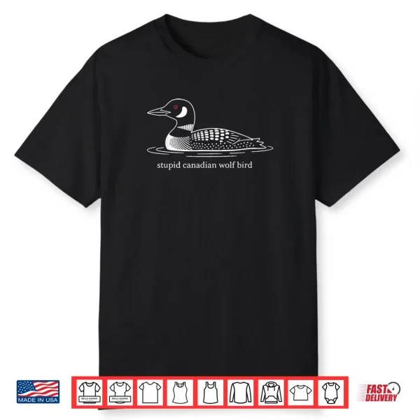 Stupid Canadian Wolf Bird Loon Humor Shirt