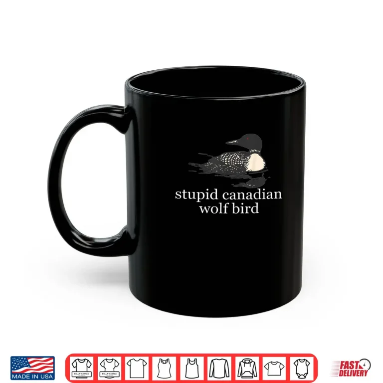 Mug Stupid Canadian Wolf Bird Funny Loon Humor Shirt 2