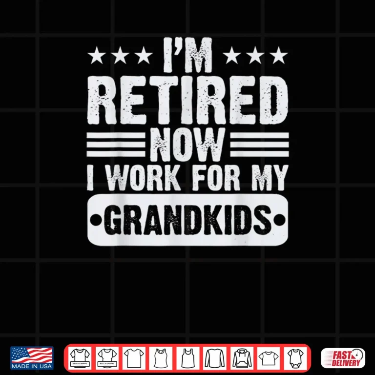 Design Retired Im Worked for My Grandkids Retirement Grandpa Shirt