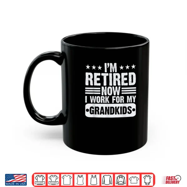 Retired I'm Worked for My Grandkids Retirement Grandpa Shirt 3 Mug Retired Im Worked for My Grandkids Retirement Grandpa Shirt