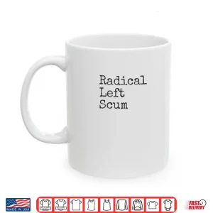 Mug Radical Left Scum Apparently Political Sarcastic Quote Shirt