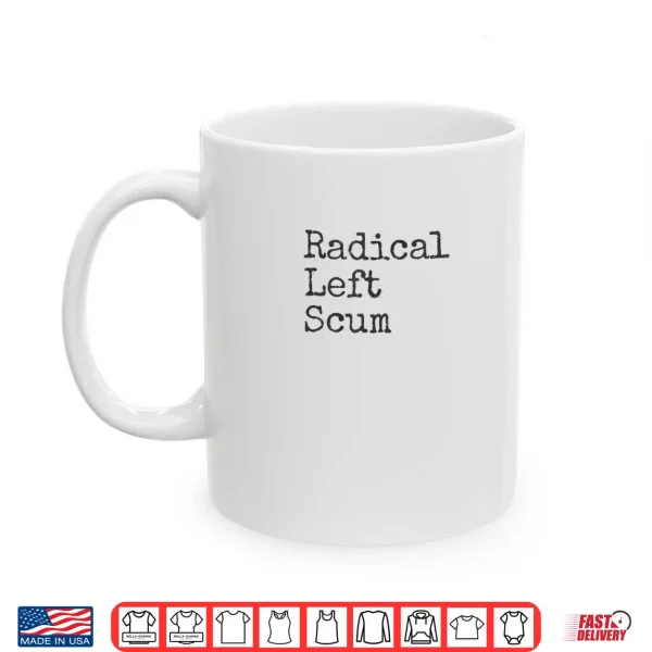 Mug Radical Left Scum Apparently Political Sarcastic Quote Shirt