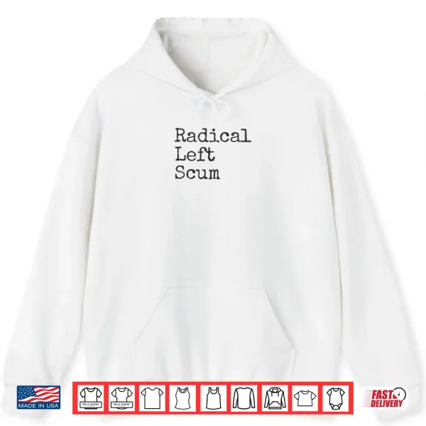 Hoodie Radical Left Scum Apparently Political Sarcastic Quote Shirt