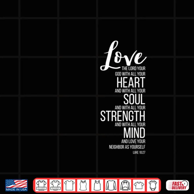 Love The Lord Your God with All Your Heart Luke 10 27 Shirt 4 Design Love The Lord Your God with All Your Heart Luke 10 27 Shirt