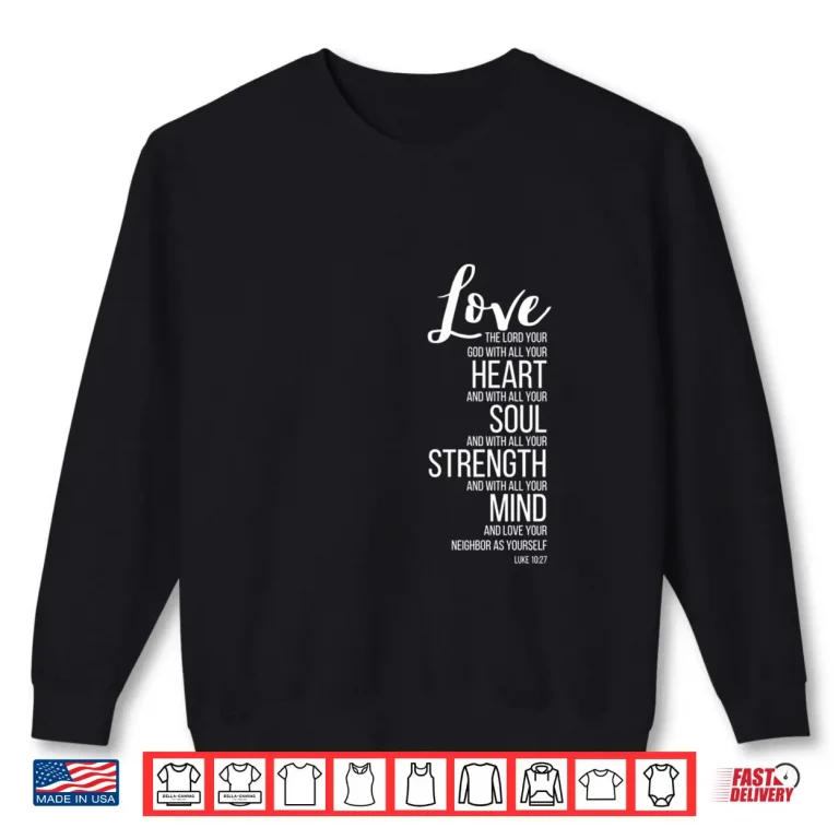 Love The Lord Your God with All Your Heart Luke 10 27 Shirt 1 Sweatshirt Love The Lord Your God with All Your Heart Luke 10 27 Shirt