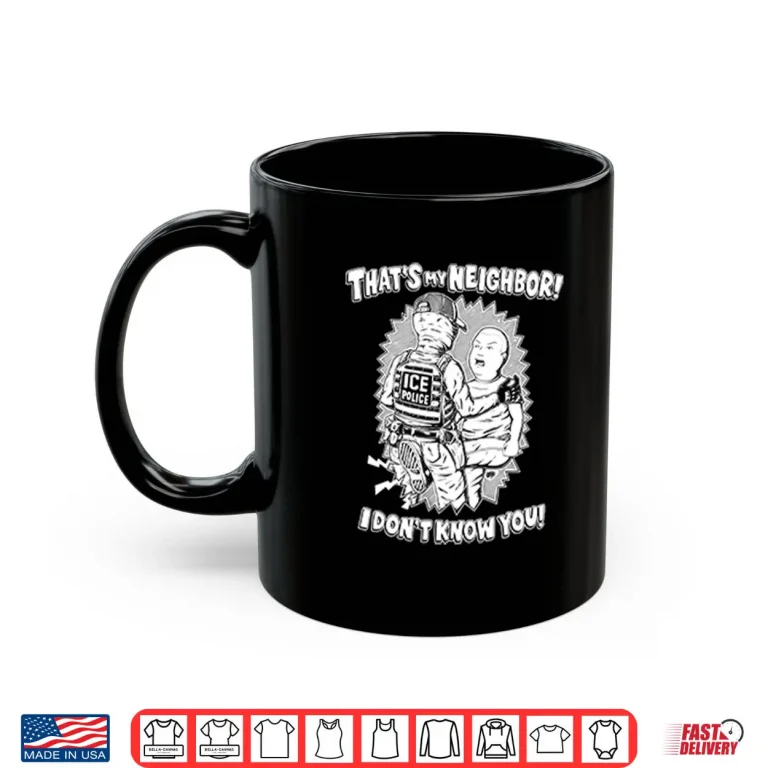 That’s My Neighbor I Don’t Know You Anti ICE Shirt 3 Mug Thats My Neighbor I Dont Know You Anti ICE Shirt