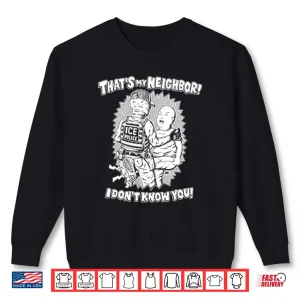 Sweatshirt Thats My Neighbor I Dont Know You Anti ICE Shirt