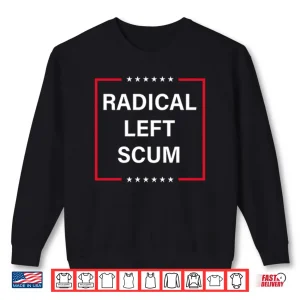 Sweatshirt Radical Left Scum Shirt