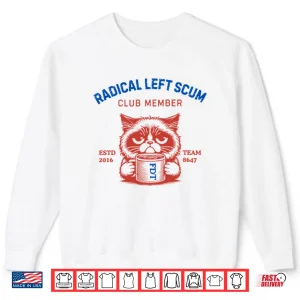 Radical Left Scum Club Member Anti Trump Shirt 1 Sweatshirt Radical Left Scum Club Member Anti Trump Shirt