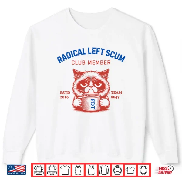 Radical Left Scum Club Member Anti Trump Shirt 1 Sweatshirt Radical Left Scum Club Member Anti Trump Shirt