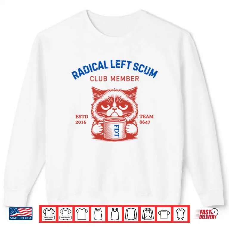 Sweatshirt Radical Left Scum Club Member Anti Trump Shirt