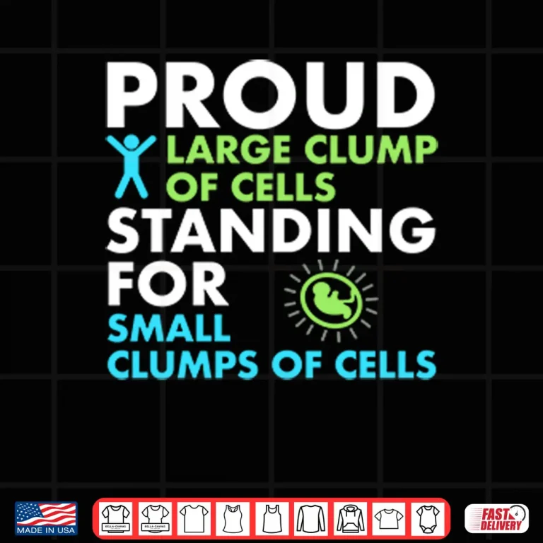 Proud Large Clump Of Cells Standing For Small Clumps Of Cells Shirt 4 Design Proud Large Clump Of Cells Standing For Small Clumps Of Cells Shirt