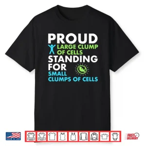 Proud Large Clump Of Cells Standing For Small Clumps Of Cells Shirt