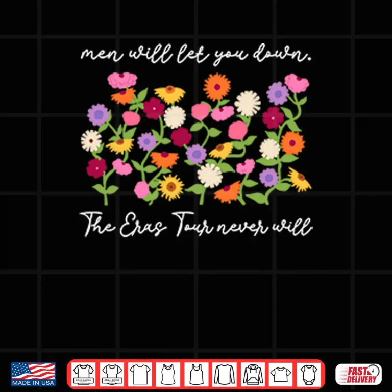 Men Will Let You Down The Eras Tour Never Will Shirt 4 Design Men Will Let You Down The Eras Tour Never Will Shirt