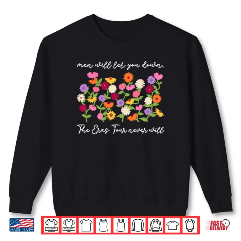 Men Will Let You Down The Eras Tour Never Will Shirt 1 Sweatshirt Men Will Let You Down The Eras Tour Never Will Shirt