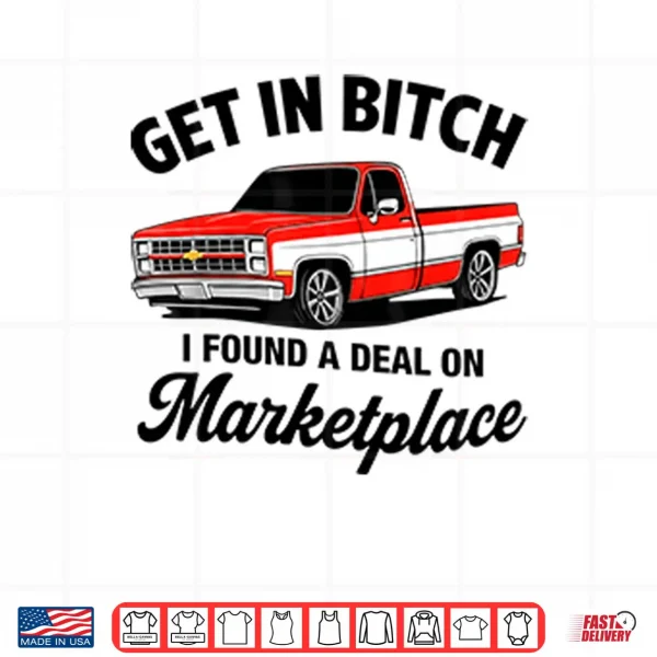Design Get In Bitch I Found A Deal On Marketplace Shirt