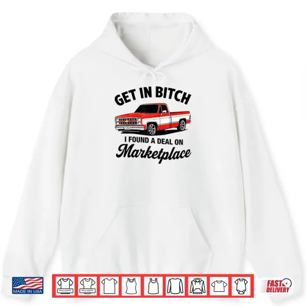 Hoodie Get In Bitch I Found A Deal On Marketplace Shirt