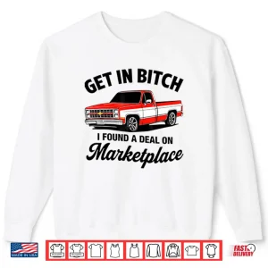 Sweatshirt Get In Bitch I Found A Deal On Marketplace Shirt