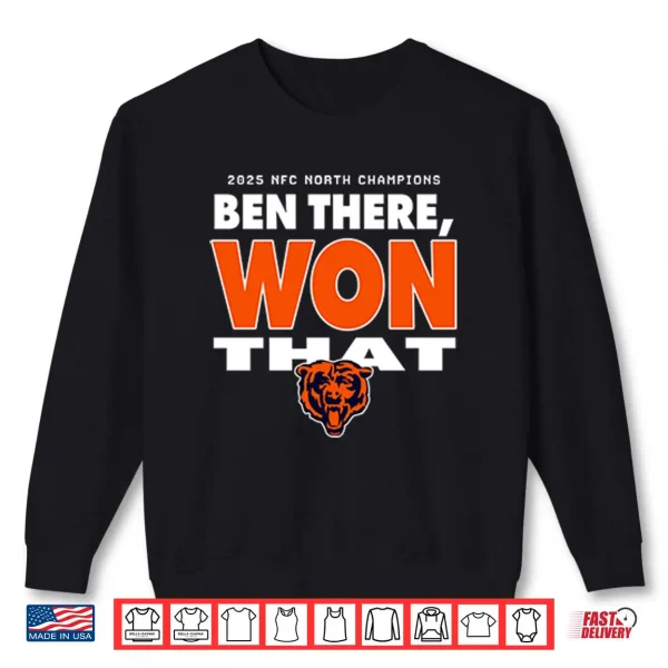 2025 NFC North Champions Ben There Won That Chicago Bears Shirt 1 Sweatshirt 2025 NFC North Champions Ben There Won That Chicago Bears Shirt