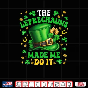 Design Shamrock Leprechauns Made Me Do It St Patricks Day Shirt