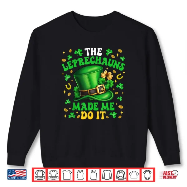 Sweatshirt Shamrock Leprechauns Made Me Do It St Patricks Day Shirt