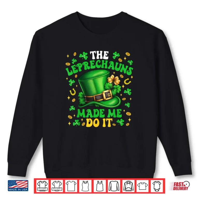 Sweatshirt Shamrock Leprechauns Made Me Do It St Patricks Day Shirt