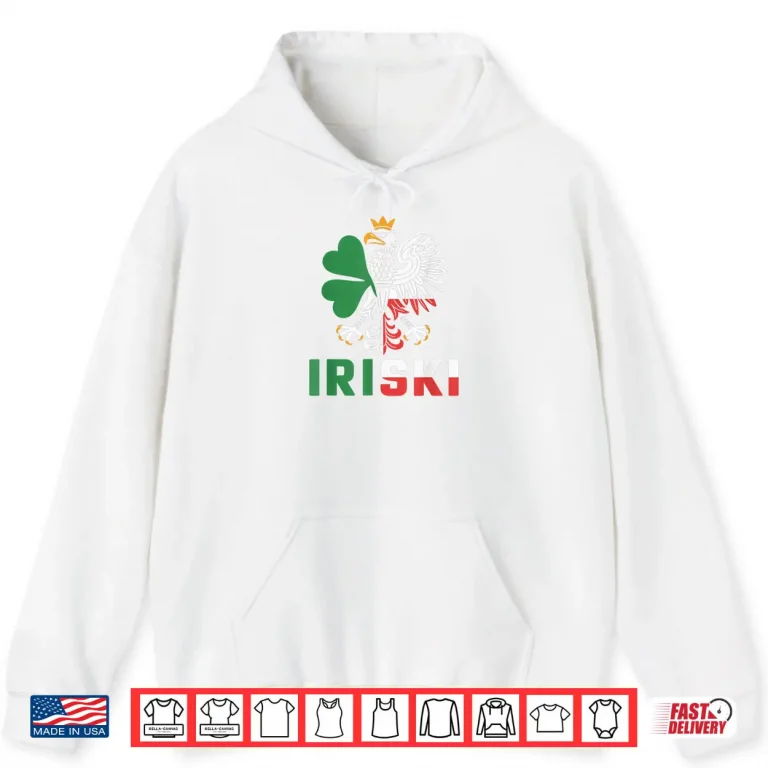 Iriski Half Irish Polish Ireland Poland St. Patrick's Day Shirt 2 Hoodie Iriski Half Irish Polish Ireland Poland St. Patricks Day Shirt
