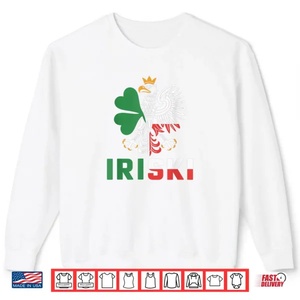 Iriski Half Irish Polish Ireland Poland St. Patrick's Day Shirt 1 Sweatshirt Iriski Half Irish Polish Ireland Poland St. Patricks Day Shirt