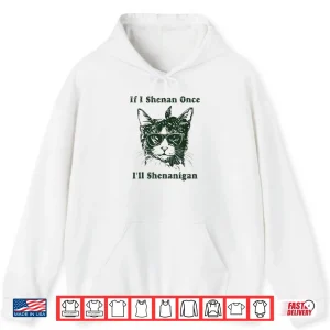 Hoodie If I Shenan Once Ill Shenanigan Shirt