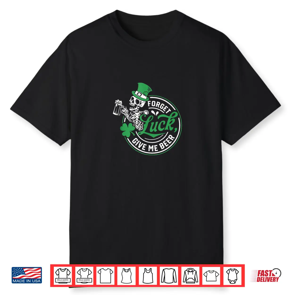 Forget Luck Give Me Beer Skeleton Shamrock Shirt Forget Luck Give Me Beer Skeleton Shamrock Shirt