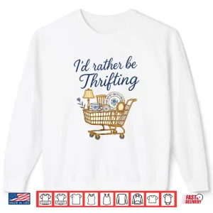 Sweatshirt Id Rather Be Thrifting Shirt 1