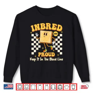 Sweatshirt Inbred Proud Embarrassing Inappropriate Adult Humor Shirt