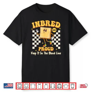 Inbred Proud Embarrassing Inappropriate Adult Humor Shirt