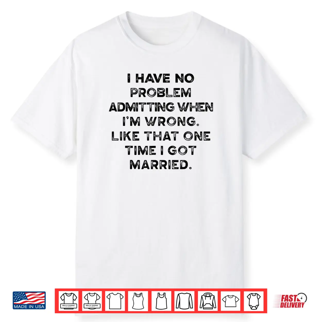 I Have No Problem Admitting When I’m Wrong Like That Shirt I Have No Problem Admitting When I’m Wrong Like That Shirt