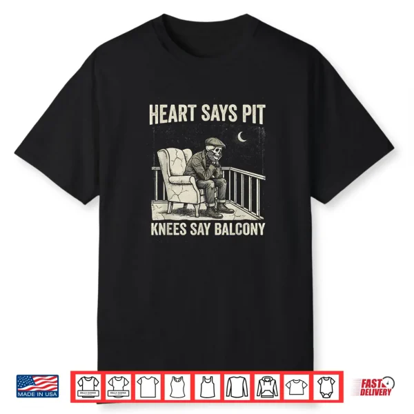 Heart Says Pit Knees Say Balcony Old Men Music Quote Shirt