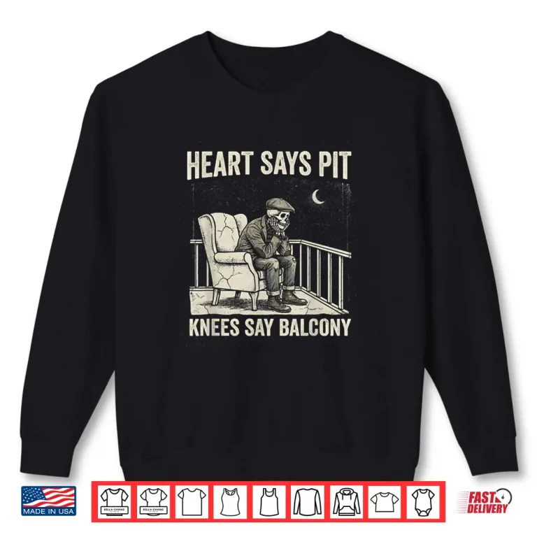 Sweatshirt Heart Says Pit Knees Say Balcony Old Men Music Quote Shirt 2