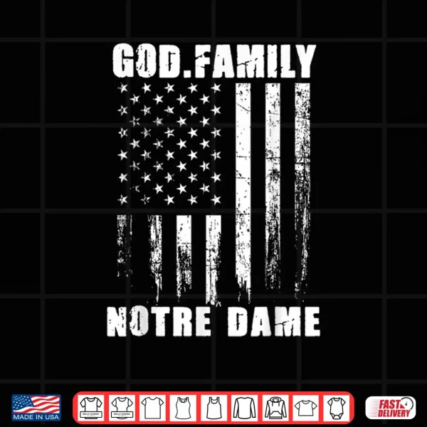 Design God First Family Second Then Notre USA Flag Patriotic Dame Shirt