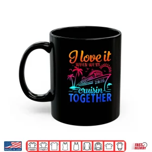Mug Family Cruise 2026 I Love It When Were Cruisin Together Shirt