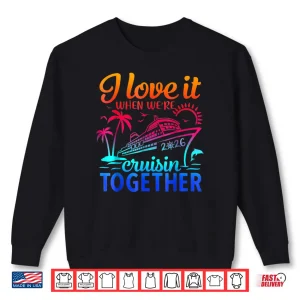 Sweatshirt Family Cruise 2026 I Love It When Were Cruisin Together Shirt