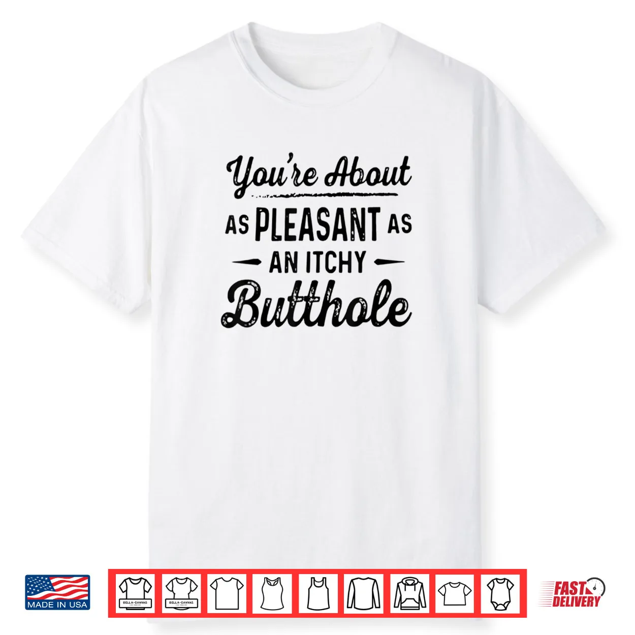 You’re About As Pleasant As an Itchy Butthole Funny Sarcasm Shirt You’re About As Pleasant As an Itchy Butthole Funny Sarcasm Shirt