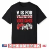 V is for Video Games Valentines Shirt
