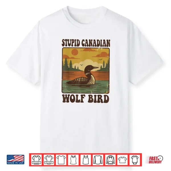 Stupid Canadian Wolf Bird Funny Loon Humor Shirt