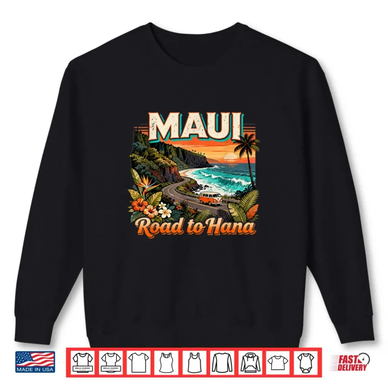 Maui Road to Hana Scenic Hawaii Travel Quote Shirt 1 Sweatshirt Maui Road to Hana Scenic Hawaii Travel Quote Shirt